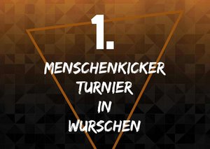 1. Menschenkicher Turnier in Wurschen
